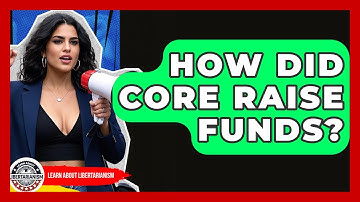 How Did CORE Raise Funds? - Learn About Libertarianism
