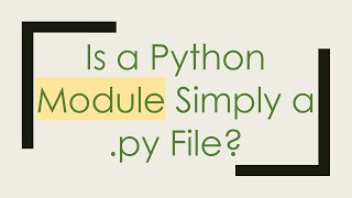 Is a Python Module Simply a .py File