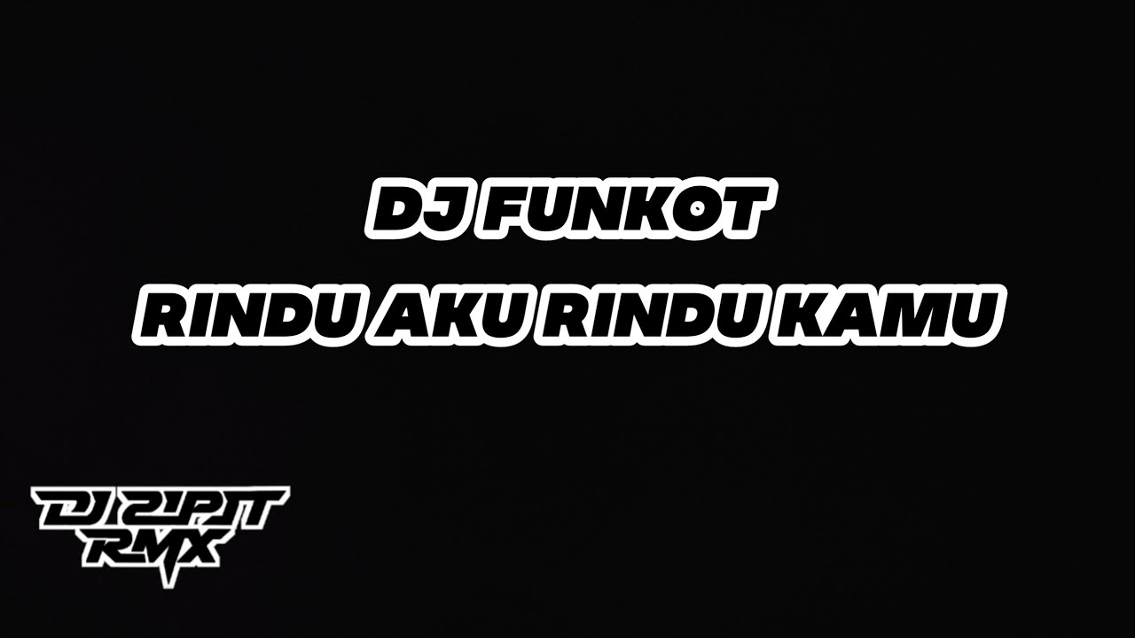 DJ FUNKOT RINDU AKU RINDU KAMU _ DJ SIPIT RMX