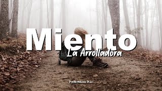 La Arrolladora - Miento (Letra)