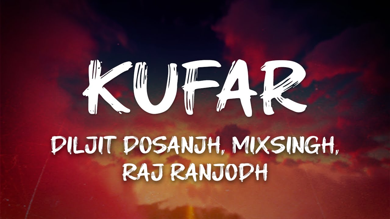 Diljit Dosanjh, MixSingh, Raj Ranjodh - Kufar (Lyrics)