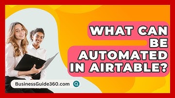 What Can Be Automated In Airtable? - BusinessGuide360.com