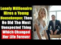 Lonely Millionaire Hires a Young Housekeeper, Then He Did The Most Unexpected Thing...