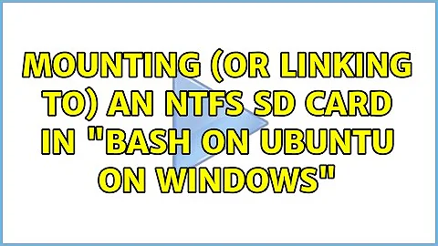 Mounting (or linking to) an NTFS SD card in "Bash on Ubuntu on Windows"