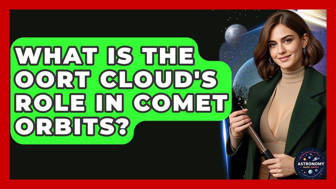 What Is The Oort Cloud's Role In Comet Orbits? - Astronomy Made Simple