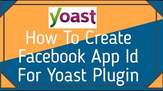 How To Create Facebook App ID For Yoast Plugin