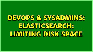 DevOps & SysAdmins: elasticsearch: limiting disk space Wealth