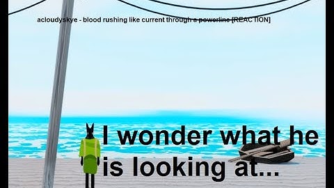 acloudyskye - blood rushing like current through a powerline  [REACTION]