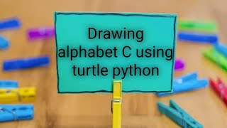 Alphabet C using Turtle Python
