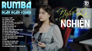 Nhạc Trẻ RUMBA Hot Nhất 2025 | Top 25 Ca Khúc NGÂN NGÂN COVER, KHÓA LY BIỆT Nhẹ Nhàng NGHE LÀ NGHIỆN