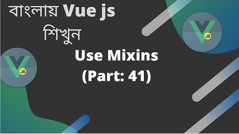 বাংলায় Vue js শিখুন | Use Mixins (Part: 41)