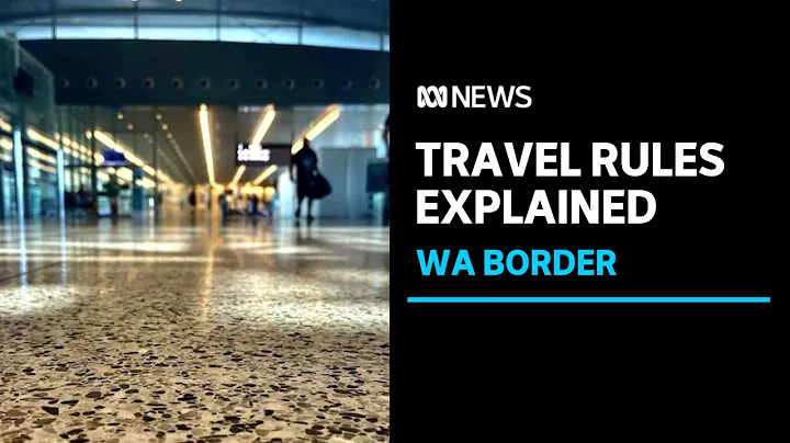 Western Australia's new travel border rules explained | ABC News - DayDayNews