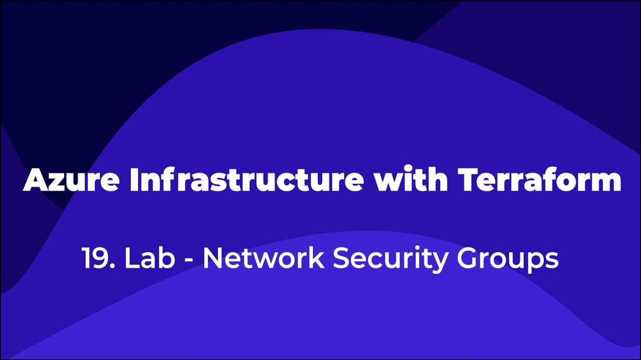 19. Azure Infrastructure with Terraform - Lab - Network Security Groups ...