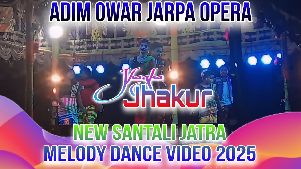 Jhagka Jhakur || Adim Owar Jarpa Opera || New Santali Jatra Melody Dance Video 2025
