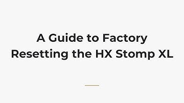 A Guide to Factory Resetting the HX Stomp XL