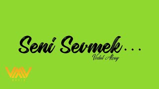 Vedat Alçay - Seni Sevmek (Official Lyrics Video)