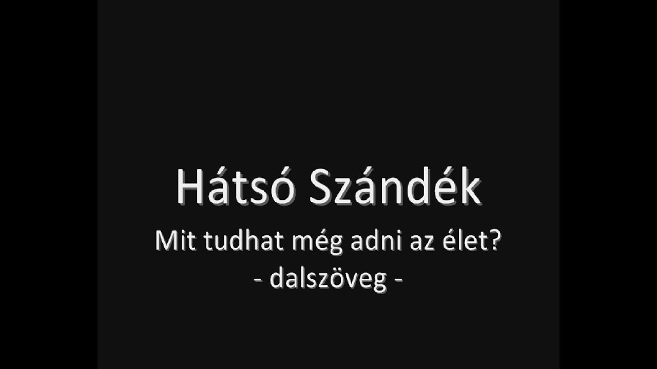 ⁣Hátsó Szándék - Mit tudhat még adni az élet? [dalszöveg]