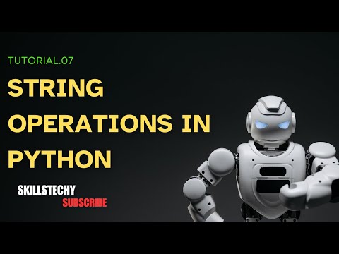 Tutorial 7. Python String Operations Explained | @SkillsTechyRavi