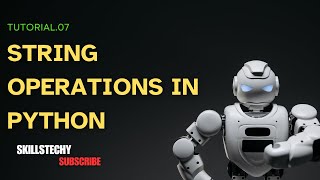 Tutorial 7. Python String Operations Explained | @SkillsTechyRavi Lecture 7 Complete Python String Tutorial All String Operations Explained In Python