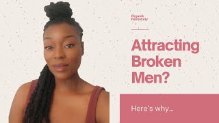 Attracting BROKEN Men?? Here's Why... | Organik Femininity💋🖤