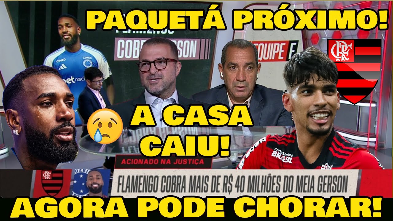 AGORA O GERSON PODE CHORAR! FLAMENGO COBRA NA JUSTIÇA 42 MILHÕES DE GERSON! PAQUETÁ MAIS PERTO!