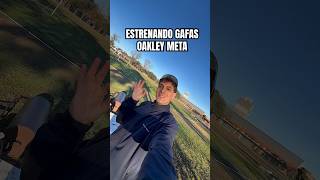 ESTRENANDO LAS OAKLEY META
