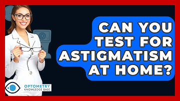 Can You Test For Astigmatism At Home? - Optometry Knowledge Base
