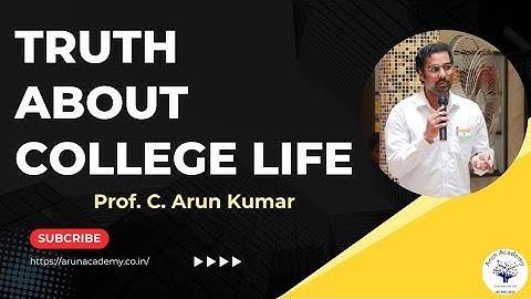 5 Truth about College life | Prof. C. Arun Kumar