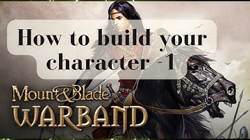 How to build up your character/ mount and blade warband