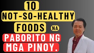 10 Not-So-Healthy Foods na Paborito ng mga Pinoy. - By Doc Willie Ong