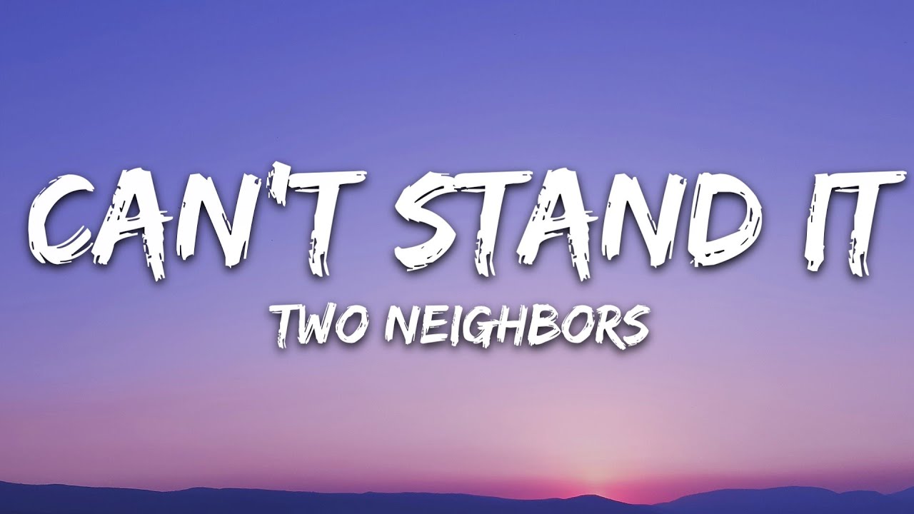 Two Neighbors - Can't Stand It (Lyrics) [7clouds Release]