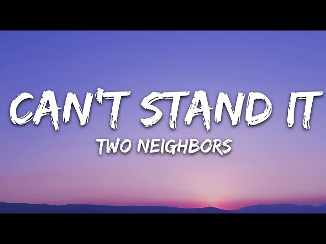 Two Neighbors - Can't Stand It (Lyrics) 