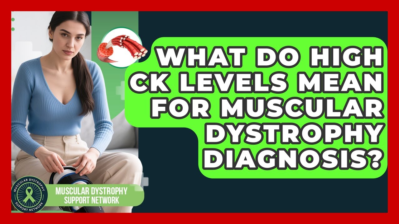 What Do High CK Levels Mean For Muscular Dystrophy Diagnosis? - Muscular Dystrophy Support Network