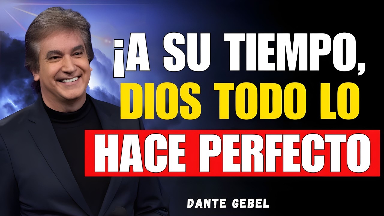 ¡A SU TIEMPO, DIOS TODO LO HACE PERFECTO! - Dante Gebel Predicas 2025