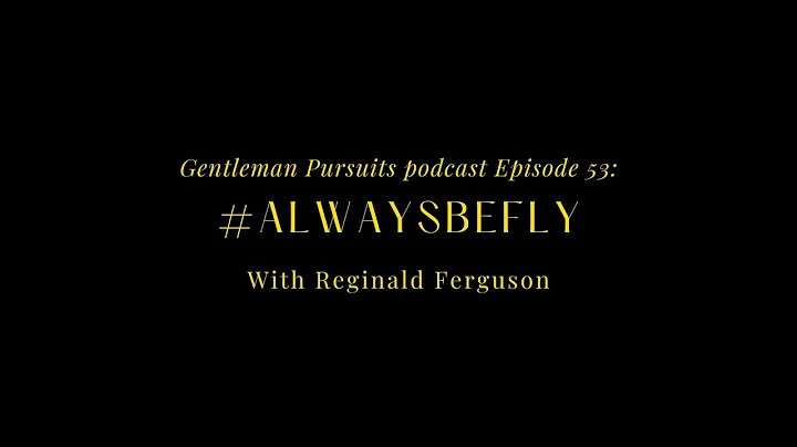 Gentleman Pursuits podcast Episode 53: #AlwaysBeFl...