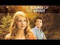 The sound of the spirit 2012  full movie  anna lasbury  rob weidenfeld  faith yesner
