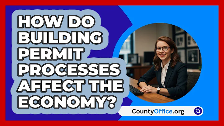 How Do Building Permit Processes Affect The Economy? - CountyOffice.org