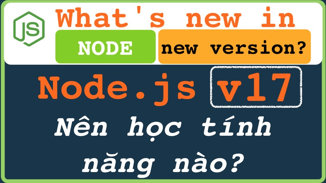Node.js 17 phát hành NÊN học tính nằng này không cần phải nhiều?| What ...