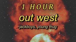 JACKBOYS, Travis Scott - Out West ft Young Thug Lyrics  slangin' out west| 1 HOUR