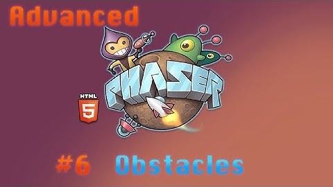 Advanced Phaser Tutorial - 6# - Obstacles