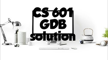 cs601 GDB solution 2020