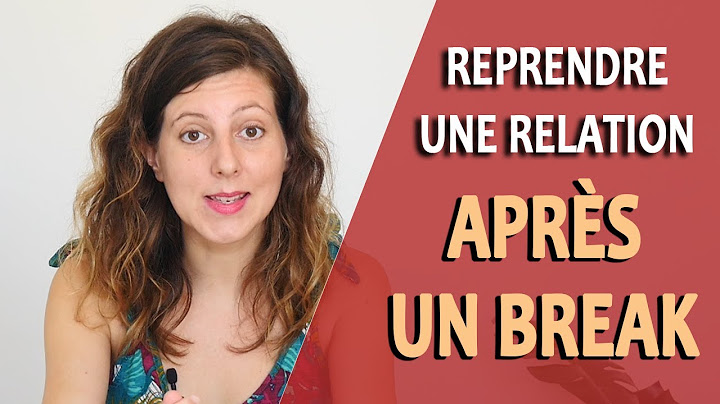 Comment reprendre une relation APRÈS UN BREAK ? (Comment reprendre une relation après une rupture ?)