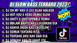 DJ SLOW FULL BASS TERBARU 2023 || DJ ON MY WAY X LILY ALAN WAKLER ♫ REMIX FULL ALBUM TERBARU 2023