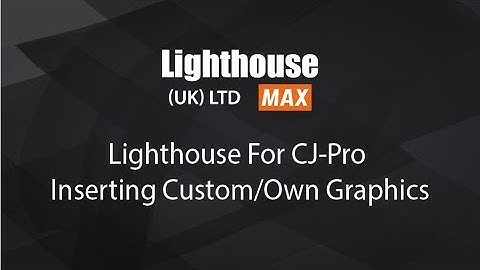 Lighthouse for CJ Pro Inserting Custom/Own Graphics