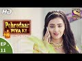 Pehredaar Piya Ki - पहरेदार पिया की - Ep 11 - 31st July, 2017