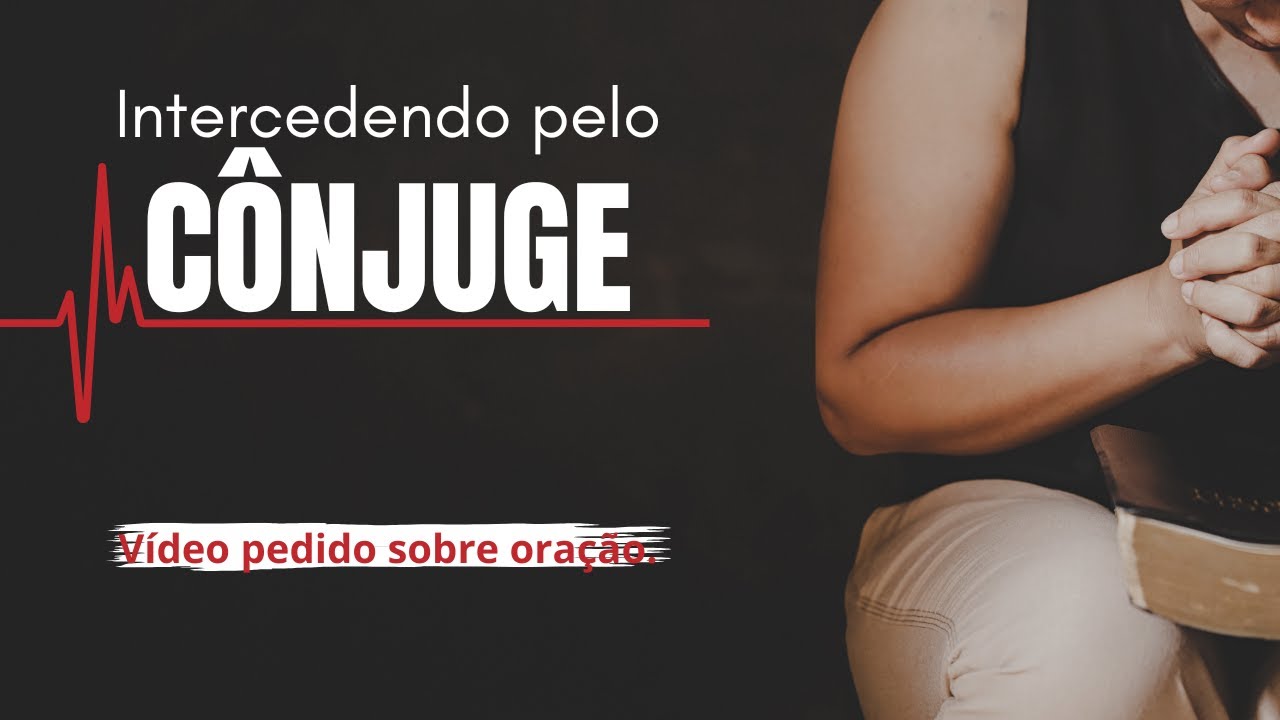 Como devo orar pelo meu cônjuge dentro da vontade de Deus?