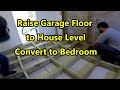 How to Raise Garage Floor to House Level - Convert to Bedroom Home Office or other Living Space