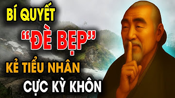 CỔ NHÂN DẠY: Bí Quyết Sống Khôn Ngoan khiến Kẻ Tiểu Nhân không Dám TRANH CÃI | Triết Lý Sống