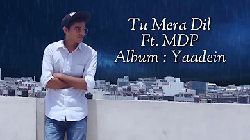 #mdp #tumeradil #albumyaadein MDP - Tu Mera Dil | Audio | Album - Yaadein | 2019