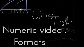 Cinetalks - Video encoding Part2 : formats.